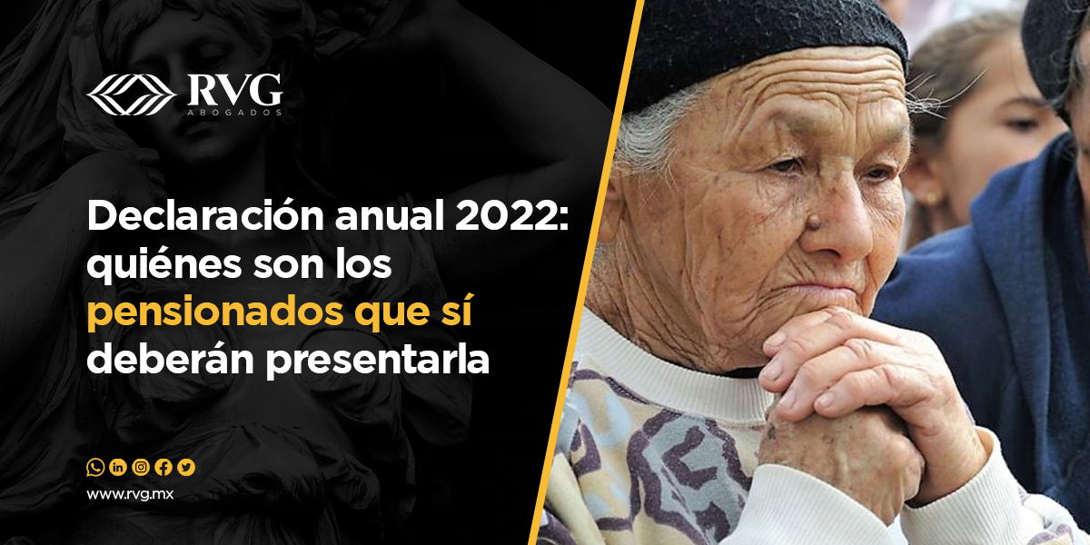 Declaración anual 2022 quiénes son los pensionados que sí deberán