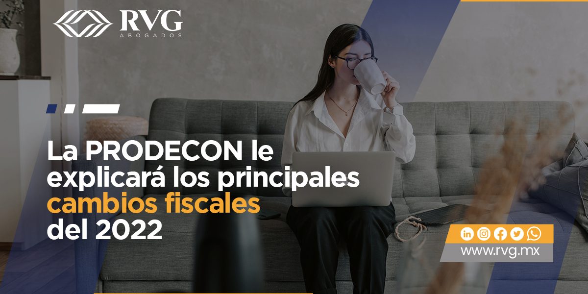 La Prodecon Le Explicará Los Principales Cambios Fiscales Del 2022 Rvg Abogados 7069